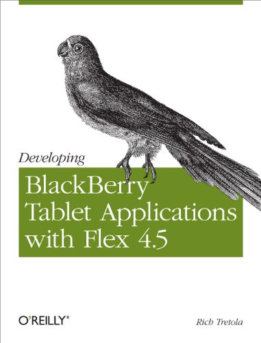 Developing BlackBerry Tablet Applications with Flex 4.5 by Rich Tretola, 9781449305567