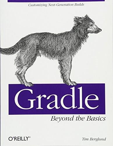 Gradle Beyond the Basics (Customizing Next-Generation Builds) by Tim Berglund, 9781449304676