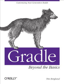 Gradle Beyond the Basics (Customizing Next-Generation Builds) by Tim Berglund, 9781449304676