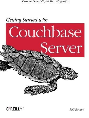 Getting Started with Couchbase Server (Extreme Scalability at Your Fingertips) by MC Brown, 9781449331061