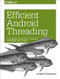 Efficient Android Threading (Asynchronous Processing Techniques for Android Applications) by Anders Goransson, 9781449364137