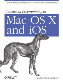 Concurrent Programming in Mac OS X and iOS (Unleash Multicore Performance with Grand Central Dispatch) by Vandad Nahavandipoor, 9781449305635