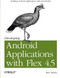 Developing Android Applications with Flex 4.5 (Building Android Applications with ActionScript) by Rich Tretola, 9781449305376