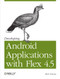Developing Android Applications with Flex 4.5 (Building Android Applications with ActionScript) by Rich Tretola, 9781449305376