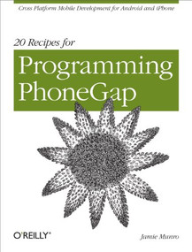 20 Recipes for Programming PhoneGap (Cross-Platform Mobile Development for Android and iPhone) by Jamie Munro, 9781449319540