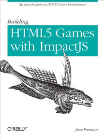 Building HTML5 Games with ImpactJS (An Introduction On HTML5 Game Development) by Jesse Freeman, 9781449315177