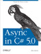 Async in C# 5.0 (Unleash the Power of Async) by Alex Davies, 9781449337162