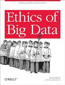 Ethics of Big Data (Balancing Risk and Innovation) by Kord Davis, 9781449311797