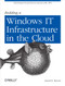 Building a Windows IT Infrastructure in the Cloud (Distributed Hosted Environments with AWS) by David K. Rensin, 9781449333584