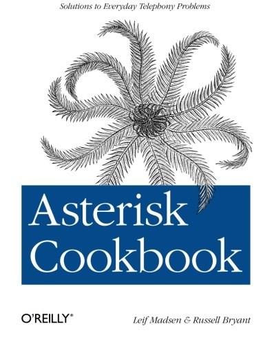 Asterisk Cookbook (Solutions to Everyday Telephony Problems) by Leif Madsen, Russell Bryant, 9781449303822