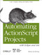 Automating ActionScript Projects with Eclipse and Ant (Code, Compile, Debug and Deploy Faster) by Sidney de Koning, 9781449307738
