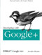 Developing with Google+ (Practical Guide to the Google+ Platform) by Jennifer Murphy, 9781449312268