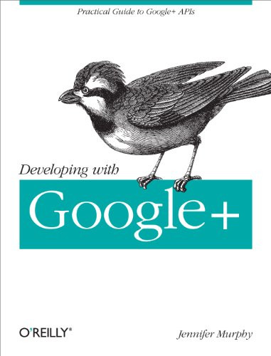 Developing with Google+ (Practical Guide to the Google+ Platform) by Jennifer Murphy, 9781449312268