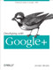 Developing with Google+ (Practical Guide to the Google+ Platform) by Jennifer Murphy, 9781449312268