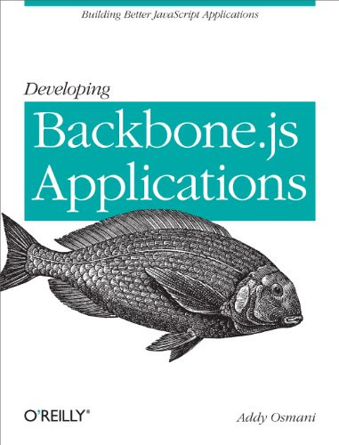 Developing Backbone.js Applications (Building Better JavaScript Applications) by Addy Osmani, 9781449328252