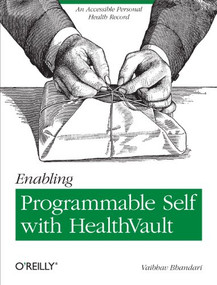 Enabling Programmable Self with HealthVault (An Accessible Personal Health Record) by Vaibhav Bhandari, 9781449316563
