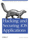 Hacking and Securing iOS Applications (Stealing Data, Hijacking Software, and How to Prevent It) by Jonathan Zdziarski, 9781449318741