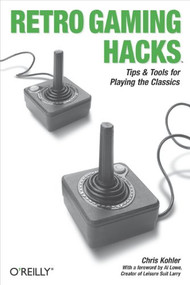 Retro Gaming Hacks (Tips & Tools for Playing the Classics) by Chris Kohler, 9780596009175