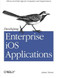 Developing Enterprise iOS Applications (iPhone and iPad Apps for Companies and Organizations) by James Turner, 9781449311483