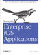Developing Enterprise iOS Applications (iPhone and iPad Apps for Companies and Organizations) by James Turner, 9781449311483