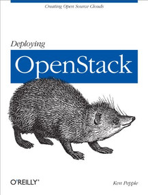 Deploying OpenStack (Creating Open Source Clouds) by Ken Pepple, 9781449311056