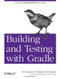 Building and Testing with Gradle (Understanding Next-Generation Builds) by Tim Berglund, Matthew McCullough, 9781449304638