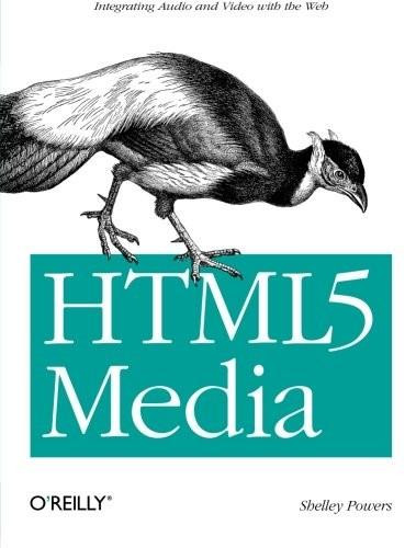 HTML5 Media (Integrating Audio and Video with the Web) by Shelley Powers, 9781449304454