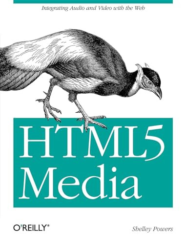 HTML5 Media (Integrating Audio and Video with the Web) by Shelley Powers, 9781449304454