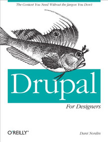 Drupal for Designers (The Context You Need Without the Jargon You Don't) by Dani Nordin, 9781449325046