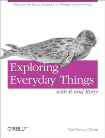 Exploring Everyday Things with R and Ruby by Sau Sheong Chang, 9781449315153