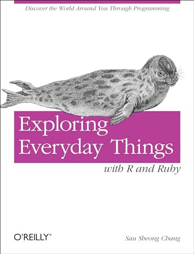 Exploring Everyday Things with R and Ruby by Sau Sheong Chang, 9781449315153