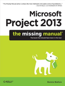 Microsoft Project 2013: The Missing Manual by Bonnie Biafore, 9781449357962