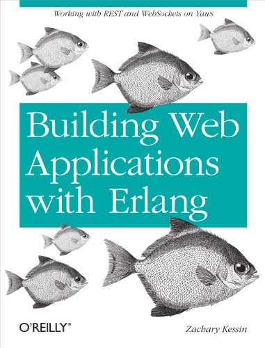 Building Web Applications with Erlang (Working with REST and Web Sockets on Yaws) by Zachary Kessin, 9781449309961