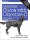 Learning Cocoa with Objective-C (Developing for the Mac and iOS App Stores) by Paris Buttfield-Addison, Jonathon Manning, Tim Nugent, 9781491901397