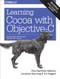Learning Cocoa with Objective-C (Developing for the Mac and iOS App Stores) by Paris Buttfield-Addison, Jonathon Manning, Tim Nugent, 9781491901397