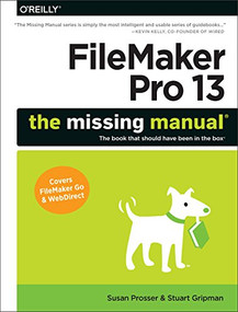 FileMaker Pro 13: The Missing Manual by Susan Prosser, Stuart Gripman, 9781491900796