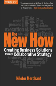 The New How [Paperback] (Creating Business Solutions Through Collaborative Strategy) by Nilofer Merchant, 9781491903438