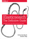 Elasticsearch: The Definitive Guide (A Distributed Real-Time Search and Analytics Engine) by Clinton Gormley, Zachary Tong, 9781449358549