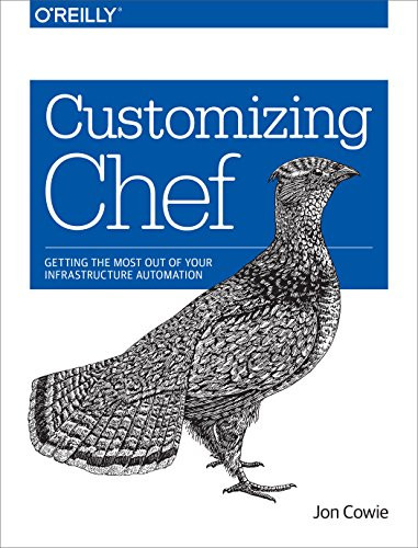 Customizing Chef (Getting the Most Out of Your Infrastructure Automation) by Jon Cowie, 9781491949351