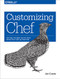 Customizing Chef (Getting the Most Out of Your Infrastructure Automation) by Jon Cowie, 9781491949351