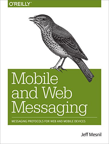 Mobile and Web Messaging (Messaging Protocols for Web and Mobile Devices) by Jeff Mesnil, 9781491944806
