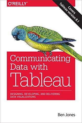 Communicating Data with Tableau (Designing, Developing, and Delivering Data Visualizations) by Ben Jones, 9781449372026