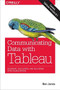 Communicating Data with Tableau (Designing, Developing, and Delivering Data Visualizations) by Ben Jones, 9781449372026