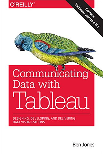 Communicating Data with Tableau (Designing, Developing, and Delivering Data Visualizations) by Ben Jones, 9781449372026