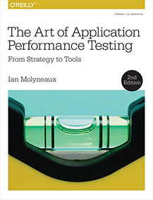 The Art of Application Performance Testing (From Strategy to Tools) by Ian Molyneaux, 9781491900543