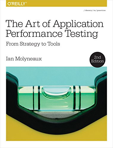 The Art of Application Performance Testing (From Strategy to Tools) by Ian Molyneaux, 9781491900543