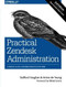 Practical Zendesk Administration (A World-Class Customer Service Platform) by Stafford Vaughan, Anton de Young, 9781491900697