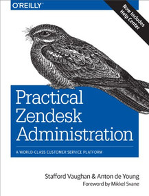 Practical Zendesk Administration (A World-Class Customer Service Platform) by Stafford Vaughan, Anton de Young, 9781491900697