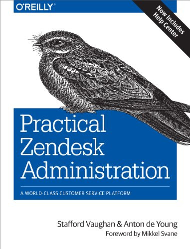 Practical Zendesk Administration (A World-Class Customer Service Platform) by Stafford Vaughan, Anton de Young, 9781491900697