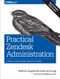 Practical Zendesk Administration (A World-Class Customer Service Platform) by Stafford Vaughan, Anton de Young, 9781491900697